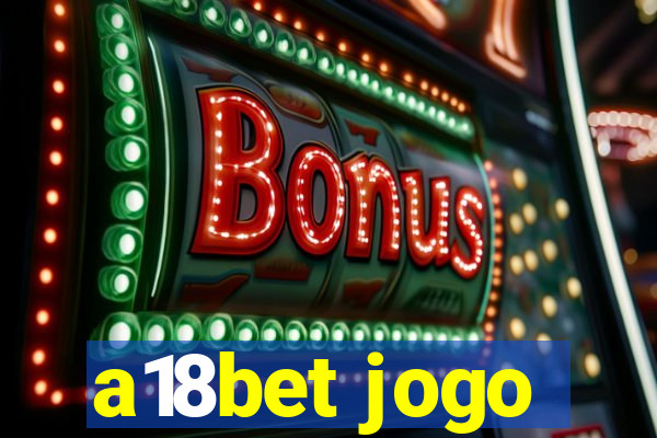 a18bet jogo